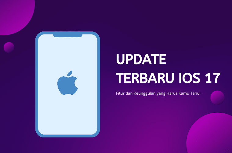 Update Terbaru iOS 17 Fitur dan Keunggulan yang Harus Kamu Tahu